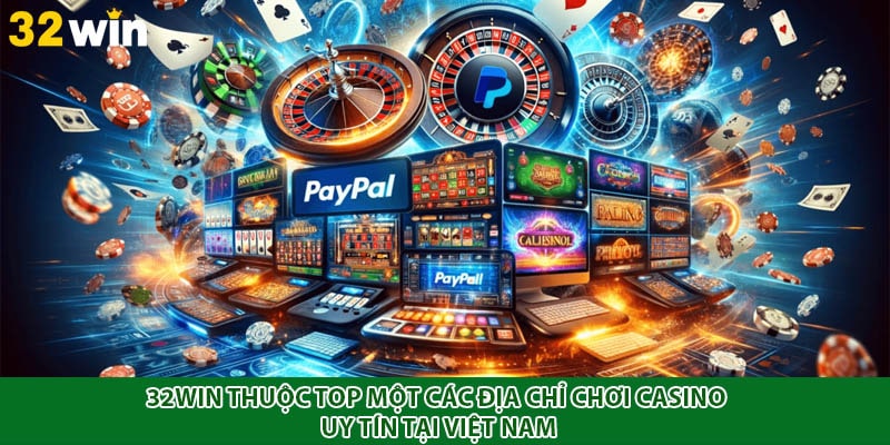 32WIN thuộc top một các địa chỉ chơi casino uy tín tại Việt Nam