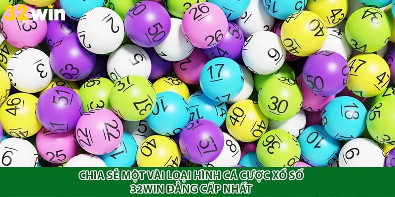 Chia sẻ một vài loại hình cá cược xổ số 32WIN đẳng cấp nhất 