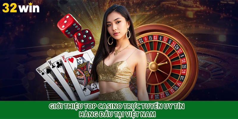 Giới thiệu Top casino trực tuyến uy tín hàng đầu tại Việt Nam
