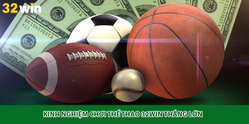 Kinh nghiệm chơi thể thao 32win thắng lớn