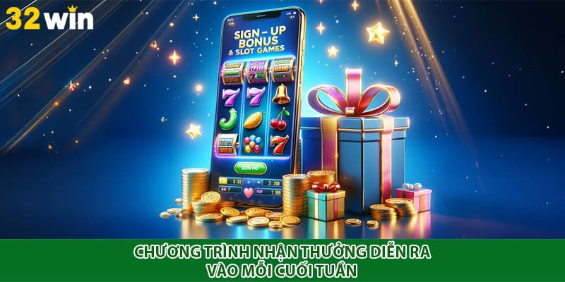 Chương trình nhận thưởng diễn ra vào mỗi cuối tuần 