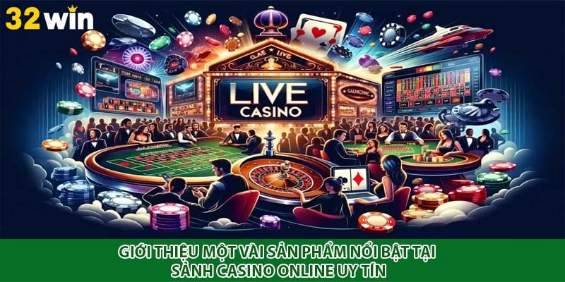Giới thiệu một vài sản phẩm nổi bật tại sảnh casino online uy tín