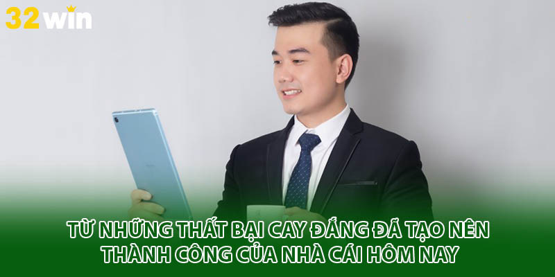Từ những thất bại cay đắng đã tạo nên thành công của nhà cái hôm nay